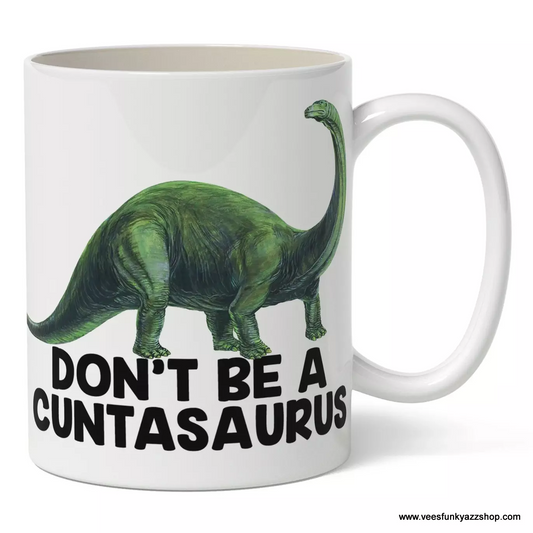 Don't be a Cuntasaurus Coffee Mug
