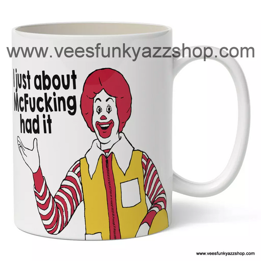 I just about McF***king had it Coffee Mug