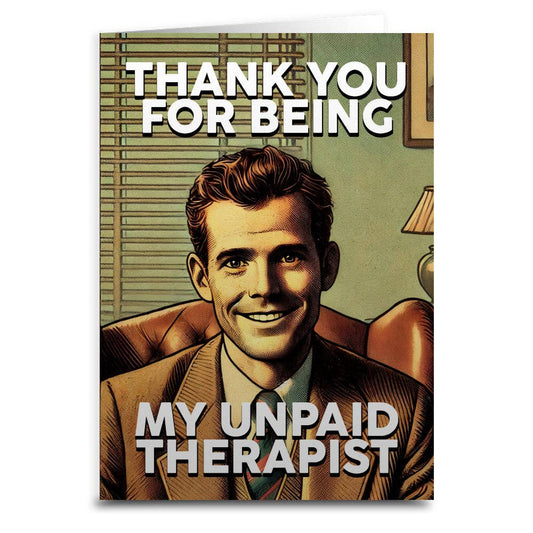 Thank You for Being My Unpaid Therapist Greeting Card