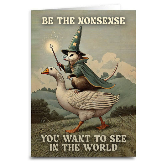 Be The Nonsense You Want To See In The World Greeting Card