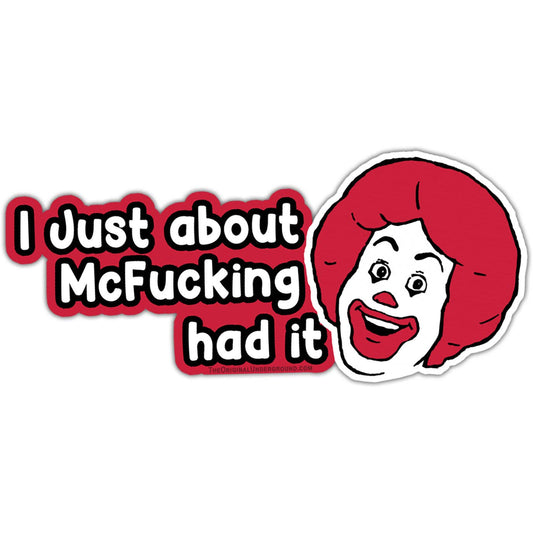 I Just About McF--king Had It Sticker: Default