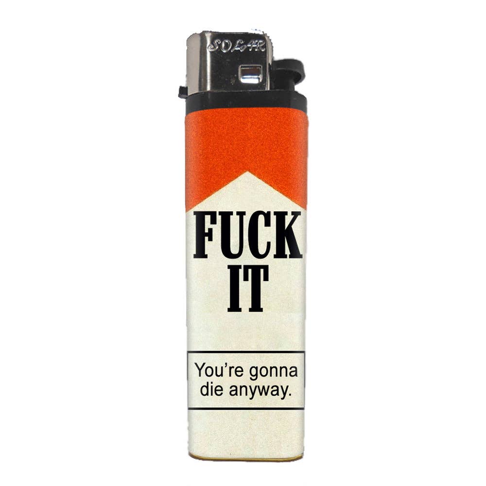 F--k It You're Gonna Die Anyway Basic Lighter