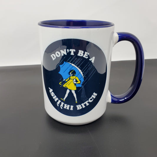 Don't Be A Ashi'i'hi Bitch  Ceramic Coffee Mug